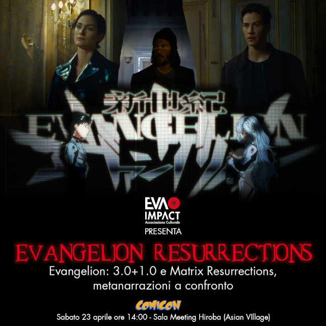 Evangelion Resurrections - Evangelion: 3.0+1.0 e Matrix Resurrections, metanarrazioni a confronto - 23 aprile ore 14, Napoli Comicon 2022