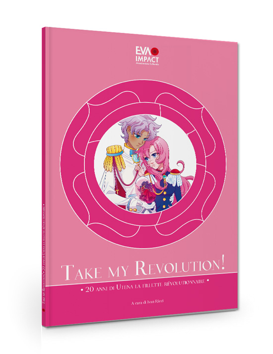 Take my Revolution! 20 anni di Utena la fillette révolutionnaire - volume a cura di Ivan Ricci edito da EVA IMPACT